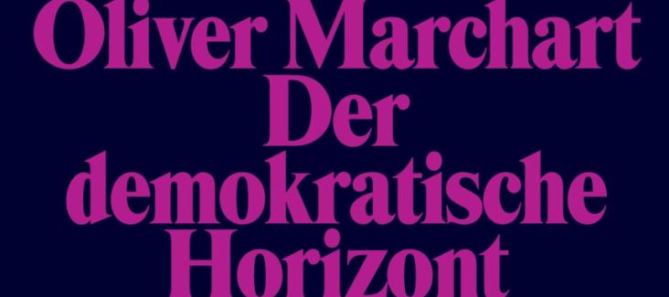 Der demokratische Horizont, Politik und Ethik radikaler Demokratie