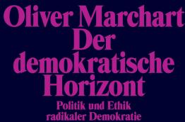 Der demokratische Horizont, Politik und Ethik radikaler Demokratie